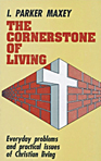 Cornerstone Of Living By I. Parker Maxey