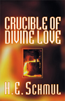 Crucible Of Divine Love By H. E. Schmul
