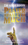 Prayer Availeth Much By T. M. Anderson