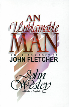 An Unblamable Man (Life of John Fletcher) by John Wesley